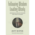 Following Wisdom, Leading Wisely: Proverbs as Ancient Wisdom for Today's Leader - Hardcover