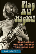 Play All Night!: Duane Allman and the Journey to Fillmore East - Paperback