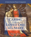 The Caring for a Loved One with Mary: A Seven Sorrows Prayer Companion - Paperback