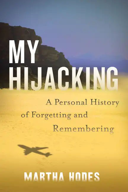 My Hijacking: A Personal History of Forgetting and Remembering - Hardcover