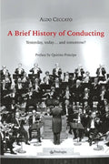 A Brief History of Conducting: Yesterday, today... and tomorrow? - Paperback