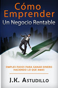 Cómo Emprender Un Negocio Rentable: Simples pasos para ganar dinero haciendo lo que amas - Paperback