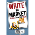 Write to Market: Deliver a Book That Sells - Paperback