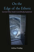 On the Edge of the Etheric: Survival After Death Scientifically Explained - Paperback