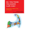 So, You Think You Know Cape Cod?: People, Places, Folklore, Trivia and Treasures - Paperback