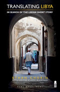 Translating Libya: Chasing the Libyan Short Story from Mizda to Benghazi - Paperback