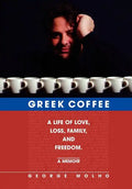 Greek Coffee: A Life of Love, Loss, Family, and Freedom--A Memoir - Hardcover