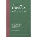 Screw Thread Cutting - Machinery's Reference Series - Number 32 - Paperback