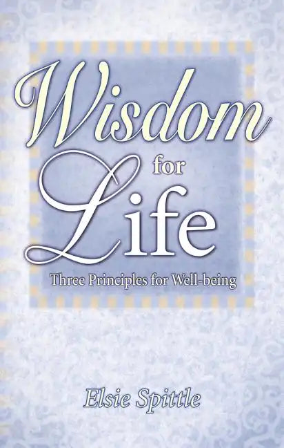 Wisdom for Life: Three Principles for Well-Being - Paperback
