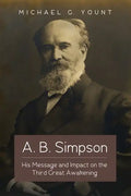 A. B. Simpson: His Message and Impact on the Third Great Awakening - Paperback