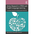 Action Research in STEM and English Language Learning: An Integrated Approach for Developing Teacher Researchers - Paperback