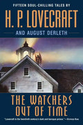 The Watchers Out of Time: Fifteen Soul-Chilling Tales by H. P. Lovecraft - Paperback