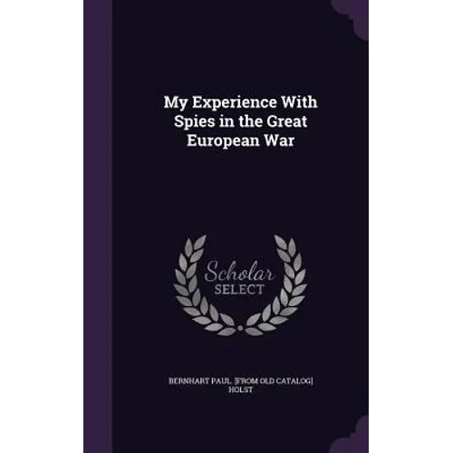 My Experience With Spies in the Great European War - Hardcover