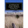 A Southwest New Mexico Hispanic Family: The Parra Family Story - Paperback