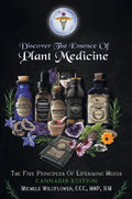 Discover the Essence of Plant Medicine: The Five Principles of Lifesaving Herbs Cannabis Edition - Paperback