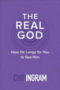 The Real God: How He Longs for You to See Him - Paperback