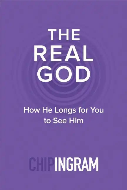 The Real God: How He Longs for You to See Him - Paperback