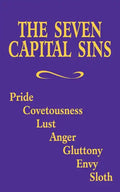The Seven Capital Sins: Pride, Covetousness, Lust, Anger, Gluttony, Envy, Sloth - Paperback
