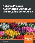 Robotic Process Automation with Blue Prism Quick Start Guide - Paperback
