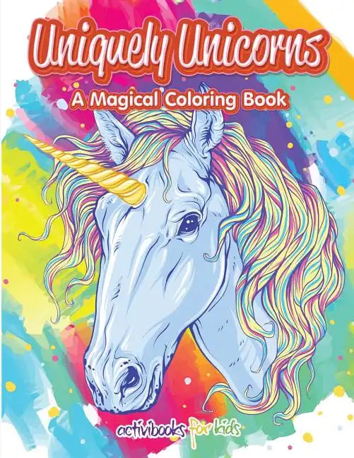 Uniquely Unicorns: A Magical Coloring Book - Paperback