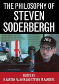 The Philosophy of Steven Soderbergh - Hardcover