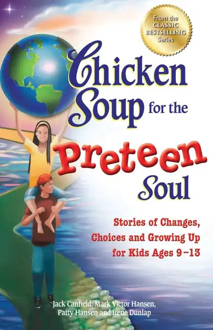 Chicken Soup for the Preteen Soul: Stories of Changes, Choices and Growing Up for Kids Ages 9-13 - Paperback
