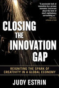 Closing the Innovation Gap: Reigniting the Spark of Creativity in a Global Economy - Hardcover