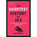 The Shortest History of Sex: Two Billion Years of Procreation and Recreation - Paperback