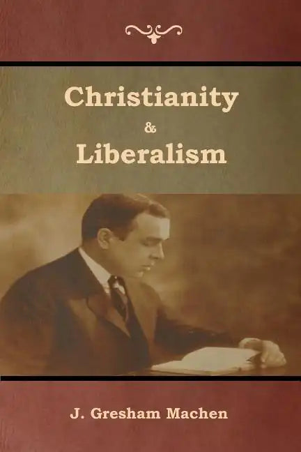 Christianity & Liberalism - Paperback