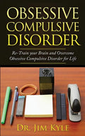 Obsessive Compulsive Disorder: Re-Train Your Brain and Overcome Obsessive Compulsive Disorder for Life - Paperback