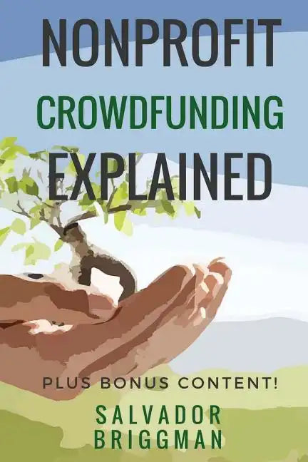 NonProfit Crowdfunding Explained: Online Fundraising Hacks - Paperback