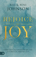 Rejoice Into Joy: Three Keys to Experiencing the Fullness of Heaven's Joy - Paperback