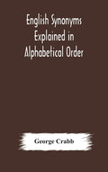 English synonyms explained in alphabetical order. With copious illustrations and examples drawn from the best writers - Hardcover