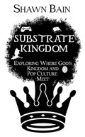 Substrate Kingdom: Exploring Where God's Kingdom and Pop Culture Meet - Paperback