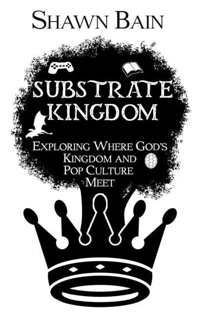 Substrate Kingdom: Exploring Where God's Kingdom and Pop Culture Meet - Paperback