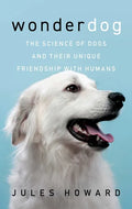 Wonderdog: The Science of Dogs and Their Unique Friendship with Humans - Hardcover