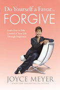 Do Yourself a Favor... Forgive: Learn How to Take Control of Your Life Through Forgiveness - Hardcover