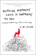 Nothing Happens Until It Happens to You: A Novel Without Pay, Perks, or Privileges - Paperback