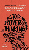 Stop Overthinking: 23 Techniques to Relieve Stress, Stop Negative Spirals, Declutter Your Mind, and Focus on the Present - Hardcover