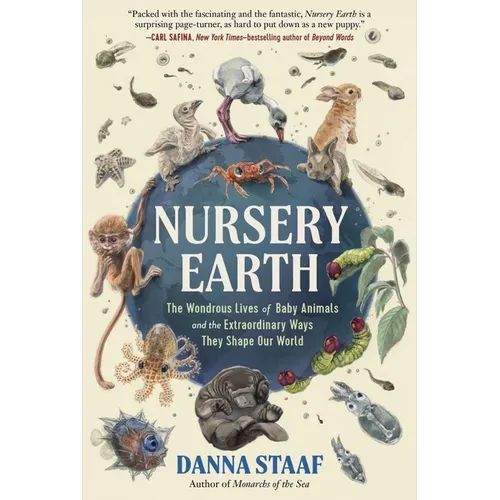 Nursery Earth: The Wondrous Lives of Baby Animals and the Extraordinary Ways They Shape Our World - Hardcover