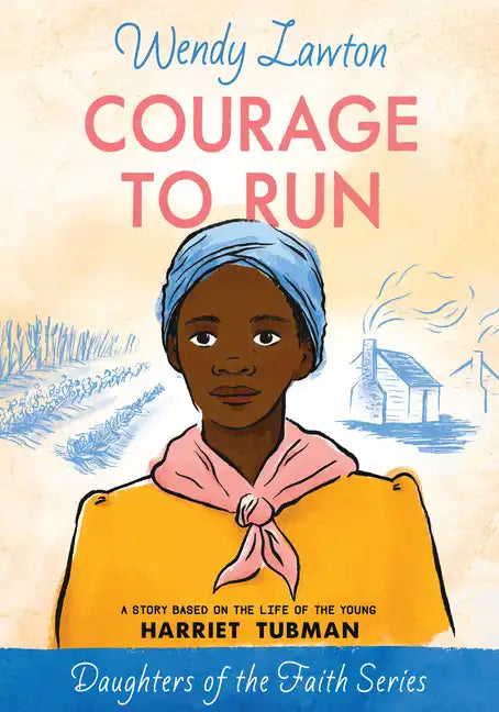 Courage to Run: A Story Based on the Life of Young Harriet Tubman - Paperback