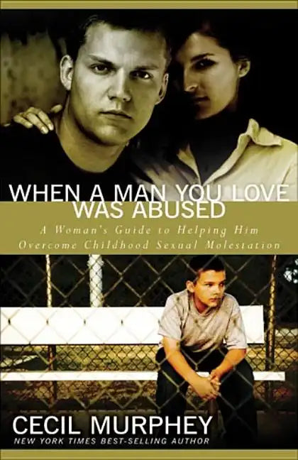 When a Man You Love Was Abused: A Woman's Guide to Helping Him Overcome Childhood Sexual Molestation - Paperback
