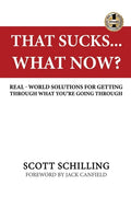 That Sucks - What Now?: Real-World Solutions for Getting Through What You're Going Through - Paperback