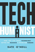 Tech Humanist: How You Can Make Technology Better for Business and Better for Humans - Paperback