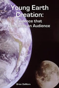 Young Earth Creation: Evidence that Demands an Audience - Paperback
