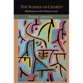 The School of Charity: Meditations on the Christian Creed - Paperback