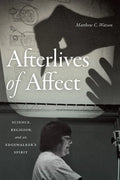 Afterlives of Affect: Science, Religion, and an Edgewalker's Spirit - Paperback