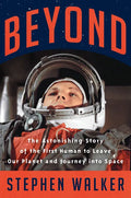 Beyond: The Astonishing Story of the First Human to Leave Our Planet and Journey Into Space - Hardcover