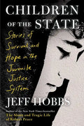 Children of the State: Stories of Survival and Hope in the Juvenile Justice System - Hardcover