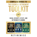The Essential Retirement Toolkit: Complete Guides to Social Security, Estate, and Retirement Planning - Paperback